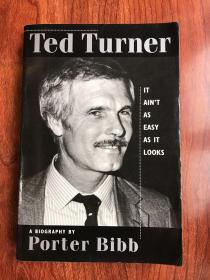 Ted Turner : It Ain't As Easy as It Looks: A Biography