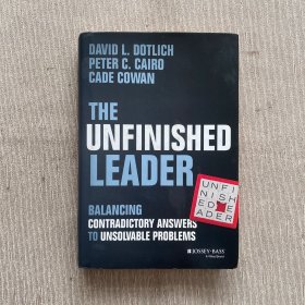 The Unfinished Leader: Balancing Contradictory Answers to Unsolvable Problems英文原版【精裝】平衡的矛盾