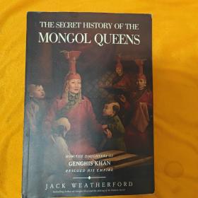 THE SECRET HISTORY OF THE MONGOL QUEENS  HOW THE DAUGHTERS OF GENGHIS KHAN RESCUED HIS EMPIRE 蒙古王后秘史 成吉思汗的女儿们如何拯救他的帝国