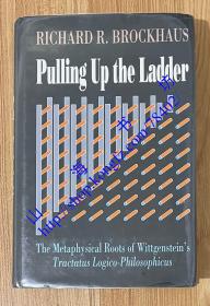 Pulling Up the Ladder: The Metaphysical Roots of Wittgenstein's Tractatus Logico-Philosophicus
