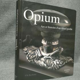 Opium  :Art et histoire d ' un rituel perdu 法语