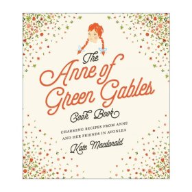 The Anne of Green Gables Cookbook: Charming Recipes from Anne and Her Friends in Avonlea