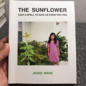 THE SUNFLOWER
 CAST A SPELL TO SAVE US FROM THE VOID
 JACKIE WANG