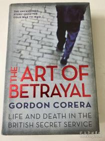The Art of Betrayal
Life and Death in the British Secret Service