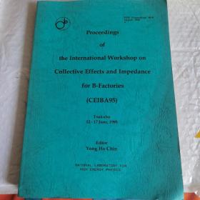 英文原版。KEK Proceedings 96-6 August 1996 Proceedings of the International Workshop on Collective Effects and Impedance for B-Factories (CEIBA95)