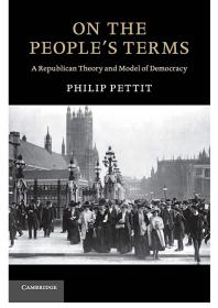On the People's Terms: A Republican Theory and Model of Democracy