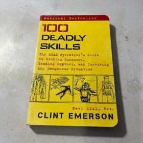 100 Deadly Skills：The SEAL Operative's Guide to Eluding Pursuers, Evading Capture, and Surviving Any Dangerous Situation