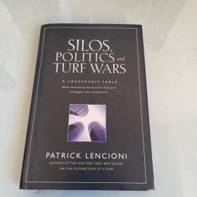 Silos, Politics and Turf Wars：A Leadership Fable About Destroying the Barriers That Turn Colleagues Into Competitors