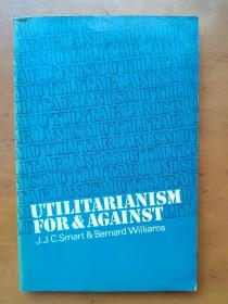 Utilitarianism: For and Against  J. J. C. Smart Bernard Williams 功利主义
赞成与反对 [澳]J.J.C.斯玛特 / [英]伯纳德·威廉斯
