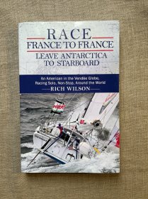 【作者签名签赠】Race France to France: Leave Antarctica to Starboard: An American in the Vendée Globe, Racing Solo, Non-Stop, Around the World 法国旺代单人不间断环球帆船赛完赛选手里奇·威尔逊写的赛事回忆录【英文版】Vendee Globe