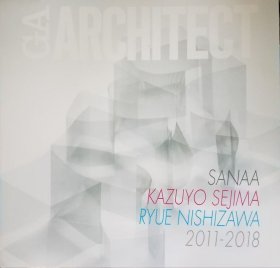 GA Architect SANAA KAZUYO SEJIMA RYUE NISHIZAWA 2011-2018