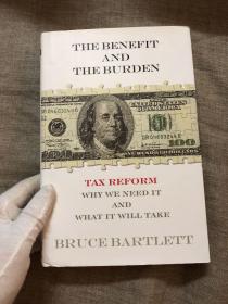 The Benefit and The Burden: Tax Reform - Why We Need It and What It Will Take 税制改革【英文版，16开本精装】