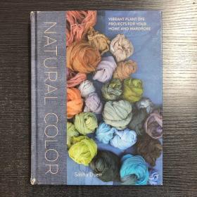 Natural Color: Vibrant Plant Dye Projects for Your Home and Wardrobe 自然染色 植物染色