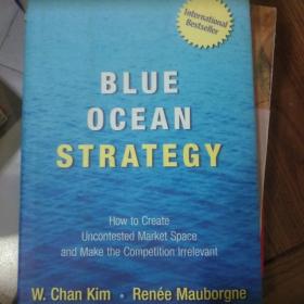 Blue Ocean Strategy：How to Create Uncontested Market Space and Make Competition Irrelevant