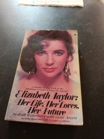 ELIZABETH TAYLOR: HER LIFE, HER LOVES, HER FUTURE