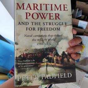 Maritime Power and Struggle For Freedom: Naval Campaigns that Shaped the Modern World 1788-1851