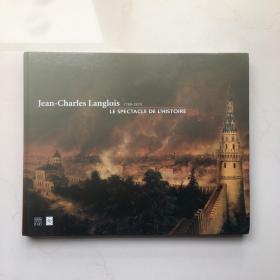 Jean-Charles Langlois 1789-1870 LE SPECTACLE DE L`HISTOIRE 让·查尔斯·朗格洛伊斯1789-1870：历史奇观