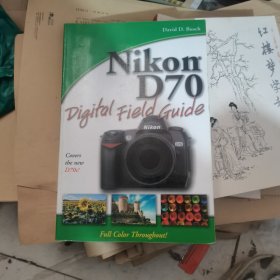 Nikon D70 Digital Field Guide[Nikon D70 数字相机实地摄影手册]