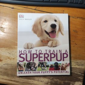 How to Train a Superpup:Unleash your puppy's potential