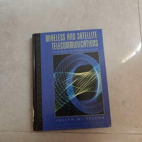 WIRELESS AND SATELLITE TELECOMMUNICATIONS：THE TECHNOGY,THE MARKET & THE REGULATIONS（无线与卫星通信：技术、市场与规则）英文版
