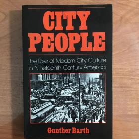 City People: The Rise of Modern City Culture in Nineteenth-Century America