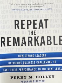 英文原版管理学 Perry Holley (Author)Repeat the Remarkable: How Strong Leaders Overcome Business Challenges to Take Their Performance to the Next Level