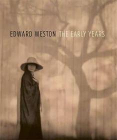 Edward Weston: The Early Years  爱德华韦斯顿:早期摄影作品集