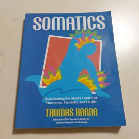 Somatics Reawakening the Mind's Control of Movement, Flexibility, and Health