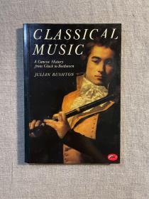 Classical Music: A Concise History from Gluck to Beethoven (World of Art) 古典音乐简史【Thames & Hudson著名的艺术世界系列。英文版，铜版纸印制，50幅插图】馆藏书