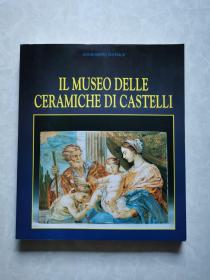 意大利文原版：IL  MUSEO  DELLE  CERAMICHE  DI  CASTELLI卡斯泰利陶瓷博物馆（16开艺术画册）