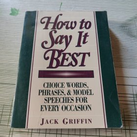 How to Say It Best: Choice Words, Phrases, and Model Speeches for Every Occasion