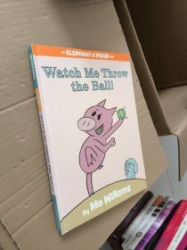 Watch Me Throw the Ball!：Watch Me Throw the Ball! 小象小猪系列：小心我要投球了 ISBN9781423113485