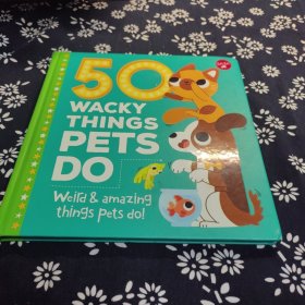 50 WACKY THINGS PETS DO