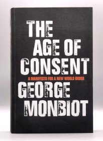 The Age of Consent : A Manifesto For a New World Order by George Monbiot （国际政治）英文原版书