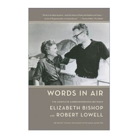 Words in Air：The Complete Correspondence Between Elizabeth Bishop and Robert Lowell