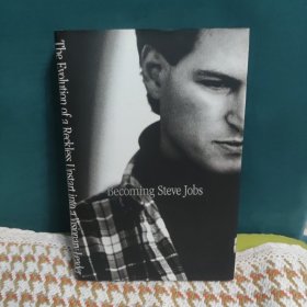 Becoming Steve Jobs：The Evolution of a Reckless Upstart into a Visionary Leader