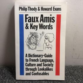 Philip Thody Howard Evans
 Faux Amis
 Key Words
 A Dictionary-Guide
 to French Language,
 Culture and Societ
 through Lookalikes
 and Confusables