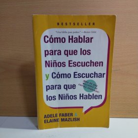 Como Hablar Para Que Los Ninos Escuchen: Y Como Escuchar Para Que Los Ninos Hablen【西班牙文原版】