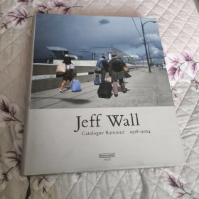 Jeff Wall：Catalogue Raisonne 1978-2004