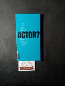 So You Want To Be An Actor?