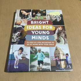 BRIGHT IDEAS FOR YOUNG MINDS:70 STEP-BY-STEP ACTIVITIES TO DO AT HOME WITH YOUR CHILD (大16开本）