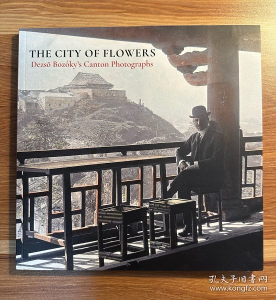 【精品特价摄影册】The City of Flowers: Dezso Bozoky's Canton Photographs 艺术原版 DezsoBozoky