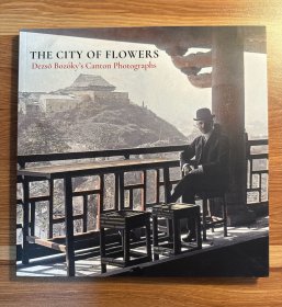 【精品特价摄影册】The City of Flowers: Dezso Bozoky's Canton Photographs 艺术原版 DezsoBozoky