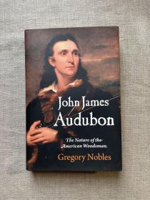 John James Audubon: The Nature of the American Woodsman (Early American Studies)  较新的奥杜邦传记【宾夕法尼亚大学出版社精装本，英文版无酸纸第一次印刷。有铜版纸彩印插图页】Life Biography