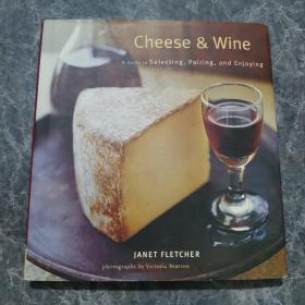 Cheese & Wine: A Guide to Selecting Pairing and Enjoyi
