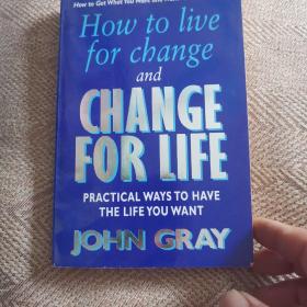 How to Live for Change and Change for Life: Practical Ways to Have the Life You Want