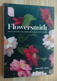 英文书 Flowersmith: How to Handcraft and Arrange Enchanting Paper Flowers by Jennifer Tran (Author), Richard Aloisio (Foreword)/花匠:如何手工制作和布置迷人的纸花