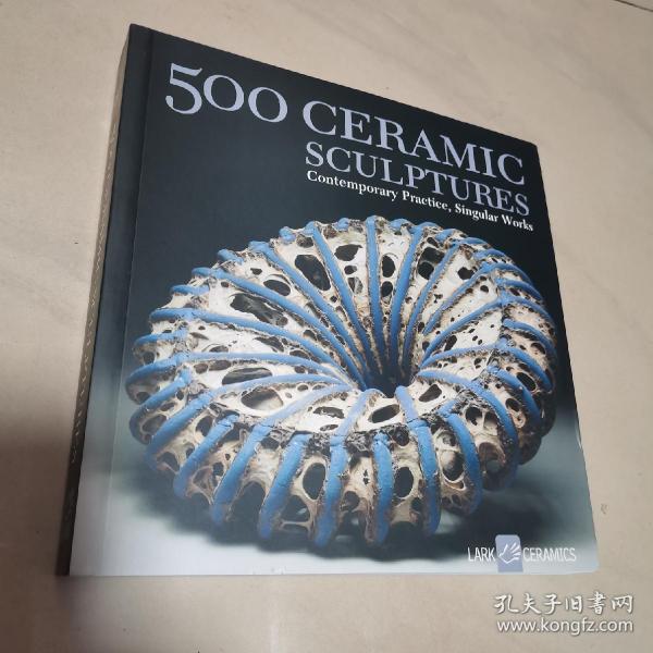 500 Ceramic Sculptures：Contemporary Practice, Singular Works (500 Series)