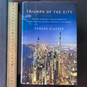 Triymp triumph of the city how our greatest invention makes us richer smarter greener healthier and happier history cities urbanization 英文原版 精装