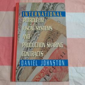 INTERNATIONAL PETROLEUM FISCAL SYSTEMS AND PRODUCTION SHARING CONTRACTS DANIEL JOHNSTON【内页干净】